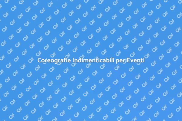 Trasforma il Tuo Evento con Coreografie