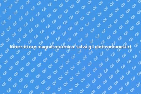 Proteggi i tuoi elettrodomestici oggi