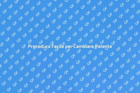 Cambiare Patente di Guida: Guida Facile