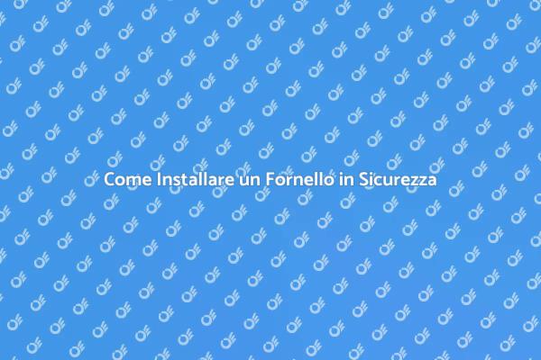 Installazione Fornello: Ecco Come Fare