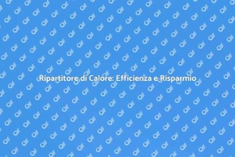 Vantaggi del Ripartitore di Calore