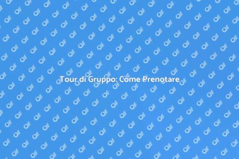 Prenotare Tour per Gruppi Facile