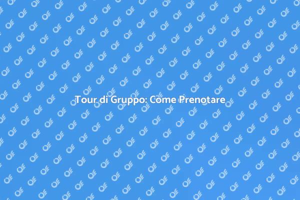 Tour di Gruppo: Prenotazione Semplificata