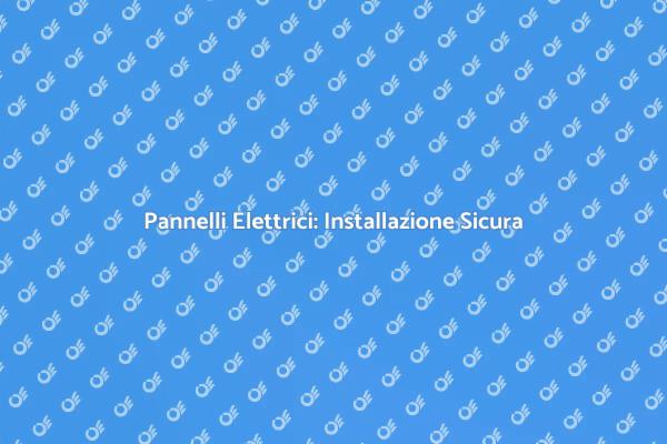 La Sicurezza nell'Installazione Elettrica