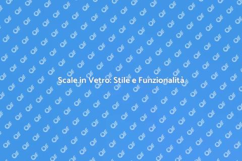 Scale in Vetro: Eleganza e Design Moderno