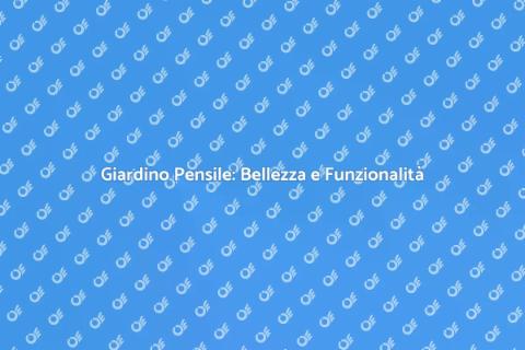 Giardino Pensile: Un Paradiso Sospeso