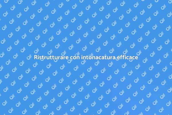 Intonacatura: trasforma i tuoi spazi