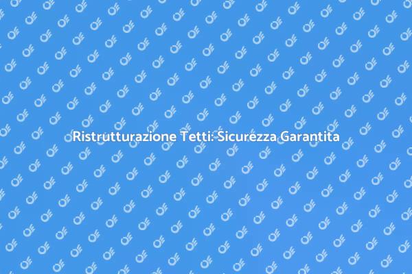 Ristruttura il Tuo Tetto con Esperti