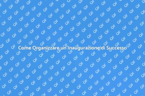 Inaugurazione: Organizzala al Meglio