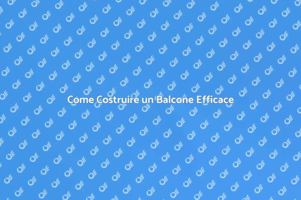 Costruire un Balcone: Ecco Come Fare