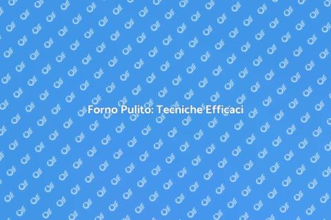 Pulire il Forno: Guida Completa