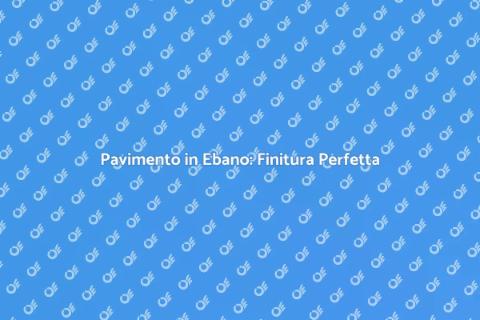 Finitura Pavimento in Ebano: Eleganza
