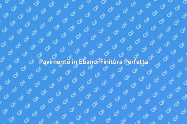 Ristrutturazione: Pavimento in Ebano