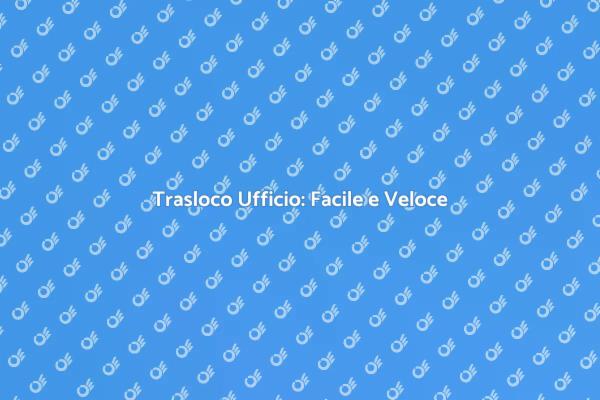 La Tua Sede in Nuovo Luogo Facile