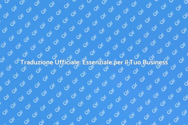 La Traduzione Ufficiale per il Successo Globale