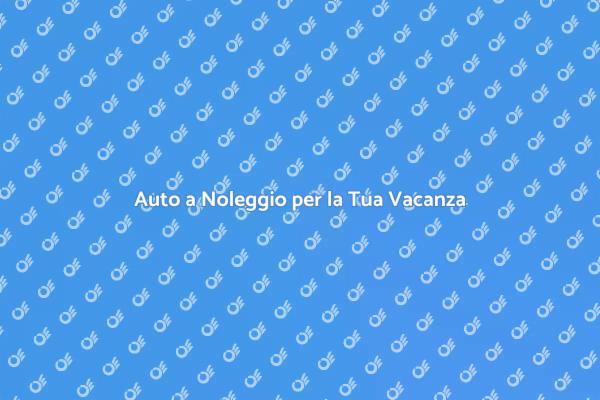 Guida al Noleggio Auto per Vacanze