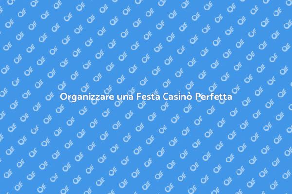 Come Organizzare una Festa Casinò