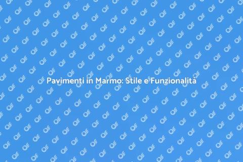 Pavimenti in Marmo: Eleganza per Casa