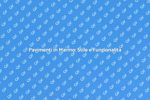 Marmo: La Scelta Perfetta per la Tua Casa