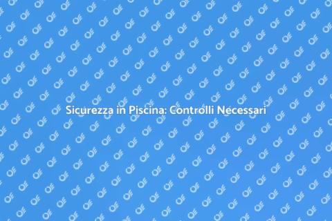 Ispezione Sicurezza Piscina Essenziale