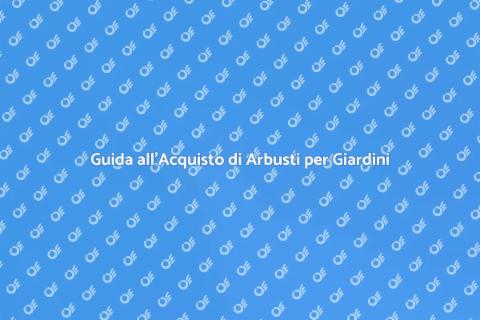 Arbusti per il Giardino: Acquista Ora
