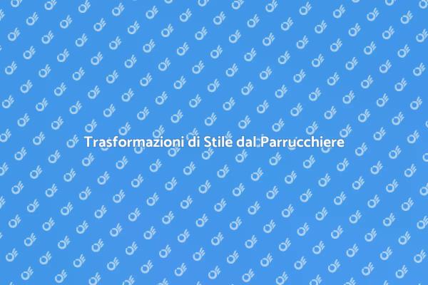 Il Potere di un Parrucchiere Esperto