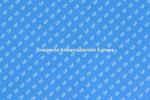 Trasporto Barche a Motore in Europa