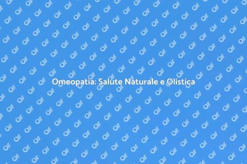 Omeopatia: Guida al Benessere Naturale