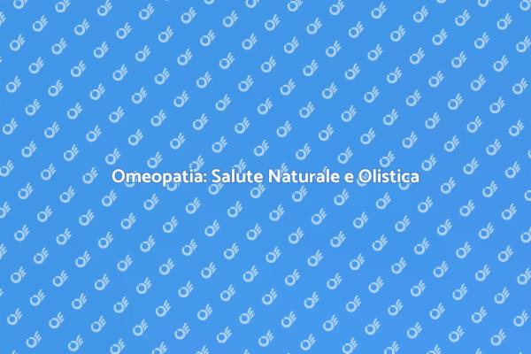 Omeopatia: La Chiave per il Benessere