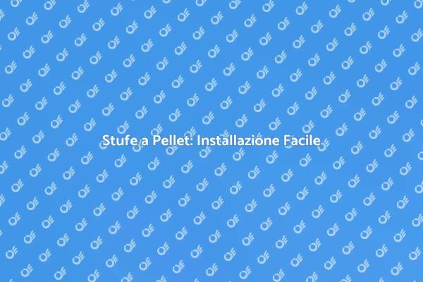 Installazione e Sostituzione Stufe a Pellet