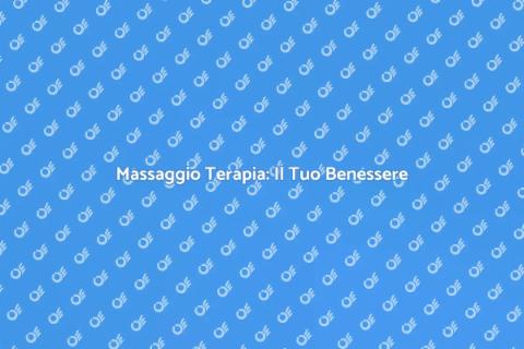 Massaggio Terapia: Benessere e Relax