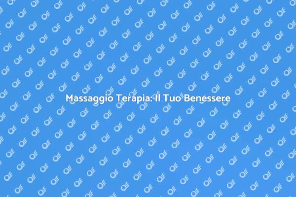 Massaggio Terapia: Riscopri il Relax