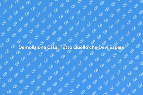 Demolire una Casa: Guida Completa