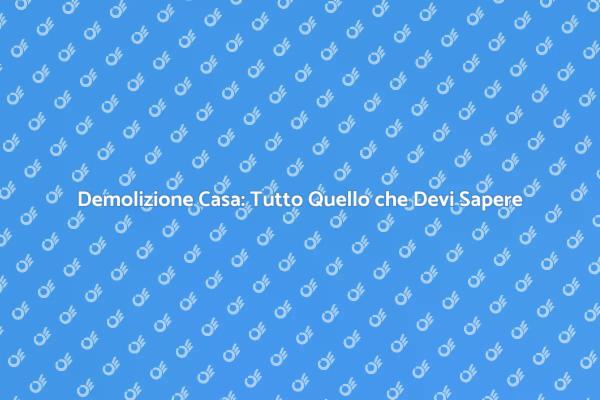 Come Demolire una Casa in Sicurezza
