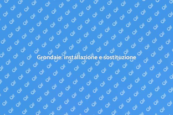 Grondaie: perché installarle o sostituirle