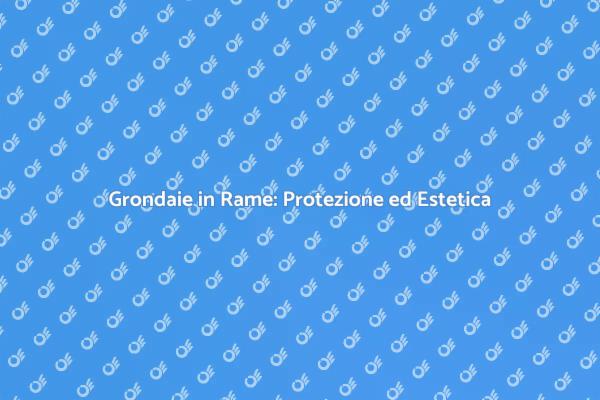 Eleganza delle Grondaie in Rame