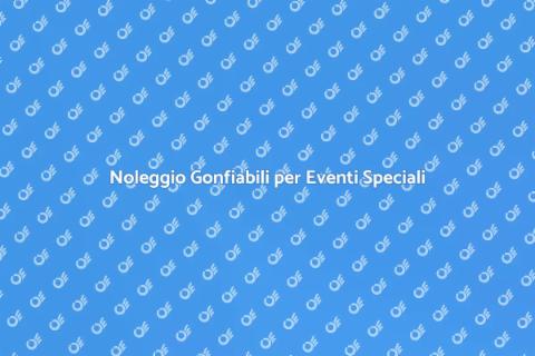 Noleggio Gonfiabili per Feste Indimenticabili