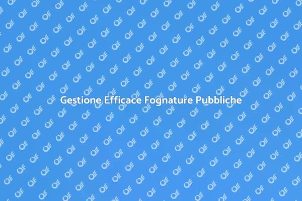 Fognature: Monitoraggio e Salute Pubblica