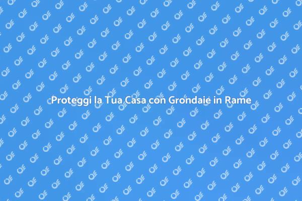 Grondaie: la Scelta per la Tua Casa
