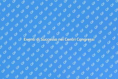 Centri Congressi: Eventi di Successo