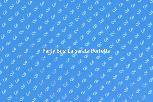 Noleggia un Party Bus per Festeggiare