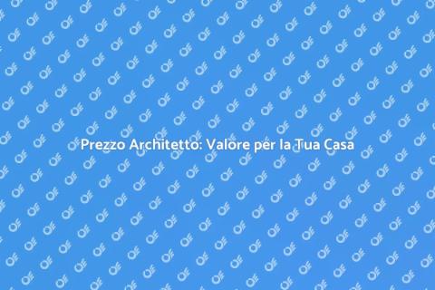 Costo Architetto: Investi nella Tua Casa