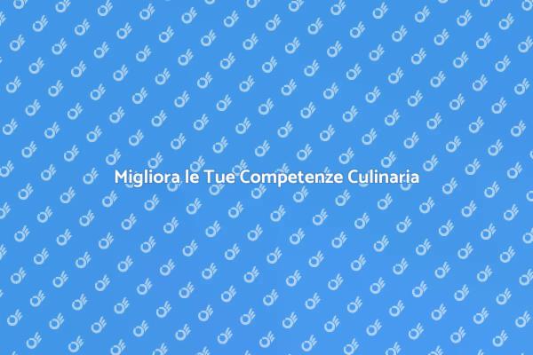 Elevare le Tue Abilità Culinaria