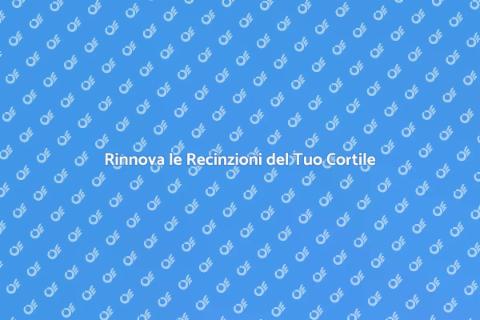 Ristrutturare Recinzioni in Cortile