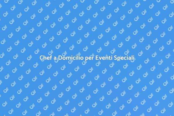 Vantaggi del Catering e Chef a Domicilio