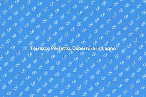 Copertura in Legno per Terrazzo