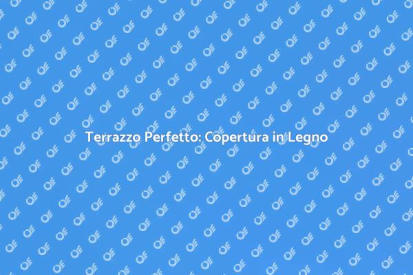 Valorizza il Tuo Terrazzo con Legno