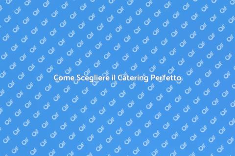 Servizio di Catering: Guida Completa