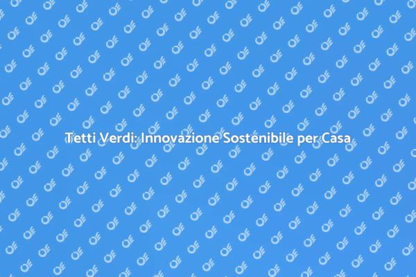 Tetto Verde: Innovazione per l'Ecologia