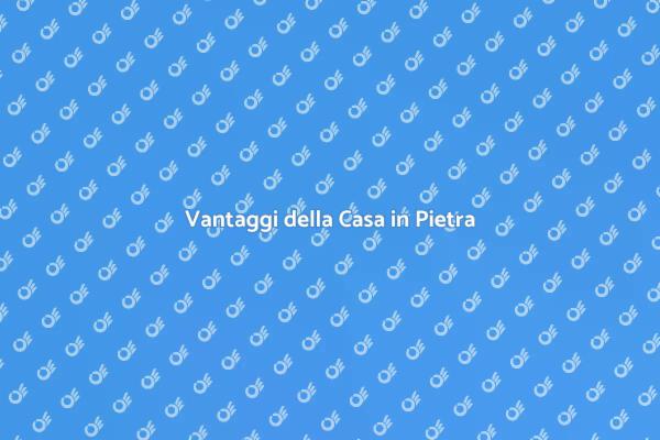 Perché Scegliere una Casa in Pietra